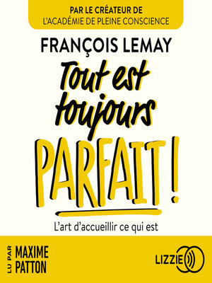 cover image of Tout est toujours parfait !--L'art d'accueillir ce qui est